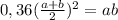 0,36( \frac{a+b}{2} )^2 = ab