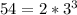 54=2* 3^{3}