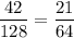 \displaystyle \frac{42}{128} =\frac{21}{64}