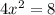 4x^2=8&#10;