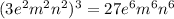 (3 {e}^{2} {m}^{2} {n}^{2} )^{3} = 27 {e}^{6} {m}^{6} {n}^{6}