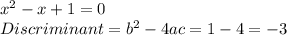 x^2-x+1=0\\&#10;Discriminant=b^2-4ac=1-4=-3