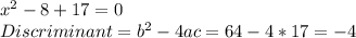 x^2-8+17=0\\&#10;Discriminant=b^2-4ac=64-4*17=-4