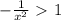 -\frac{1}{x^2} \ \textgreater \ 1