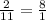 \frac{2}{11} = \frac{8}{1}