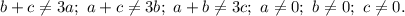 b+c\not=3a;\ a+c\not=3b;\ a+b\not=3c;\ a\not=0;\ b\not= 0;\ c\not=0.