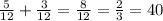 \frac{5}{12} + \frac{3}{12} = \frac{8}{12} = \frac{2}{3}=40