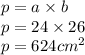 p = a \times b \\ p = 24 \times 26 \\ p = 624 {cm}^{2}