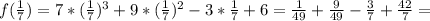 f(\frac{1}{7} )=7*(\frac{1}{7})^3+9*(\frac{1}{7})^2-3*\frac{1}{7}+6= \frac{1}{49} + \frac{9}{49} - \frac{3}{7} + \frac{42}{7} =