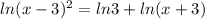 ln(x-3)^2=ln3+ln(x+3)