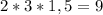 \ 2 * 3 * 1,5 = 9