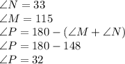 \angle N = 33\\ \angle M =115\\ \angle P = 180-(\angle M +\angle N)\\ \angle P =180-148\\ \angle P =32