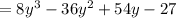 = 8y^3 - 36y^2 +54y - 27