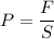 P = \dfrac{F}{S}