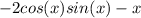 -2cos(x)sin(x)-x