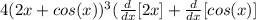 4(2x+cos(x))^3( \frac{d}{dx} [2x]+ \frac{d}{dx}[cos(x)]