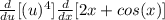 \frac{d}{du}[(u)^4] \frac{d}{dx} [2x+cos(x)]