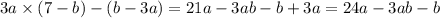 3a \times (7 - b) - (b - 3a) = 21a - 3ab - b + 3a = 24a - 3ab - b