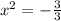 x^2= -\frac{3}{3}