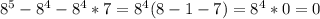 8^5 - 8^4 - 8^4 * 7 = 8^4(8-1-7) = 8^4 * 0 = 0