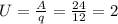 U= \frac{A}{q} = \frac{24}{12} =2