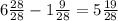 6 \frac{28}{28} - 1 \frac{9}{28} = 5 \frac{19}{28}