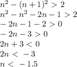 n^2-(n+1)^2\ \textgreater \ 2 \\ &#10;n^2-n^2-2n-1\ \textgreater \ 2 \\ &#10;-2n-1-2\ \textgreater \ 0 \\ &#10;-2n-3\ \textgreater \ 0 \\ &#10;2n+3\ \textless \ 0 \\ &#10;2n\ \textless \ -3 \\ &#10;n\ \textless \ -1.5&#10;&#10;