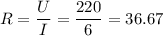 R = \dfrac{U}{I} = \dfrac{220}{6} =36.67