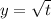 y=\sqrt{t}