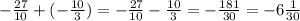 - \frac{27}{10} + ( - \frac{10}{3} ) = - \frac{27}{10} - \frac{10}{3} = - \frac{181}{30 } = - 6 \frac{1}{30}