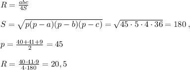 R= \frac{abc}{4S} \\\\S=\sqrt{p(p-a)(p-b)(p-c)}=\sqrt{45\cdot 5\cdot 4\cdot 36}=180\; ,\\\\p=\frac{40+41+9}{2}=45\\\\R= \frac{40\cdot 41\cdot 9}{4\cdot 180}=20,5