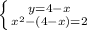 \left \{ {{y=4-x} \atop {x^{2}-(4-x)=2}} \right.