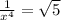 \frac{1}{x^4} = \sqrt{5}