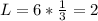 L=6* \frac{1}{3} = 2