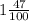 1 \frac{47}{100}