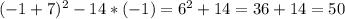 (-1+7)^2-14*(-1)=6^2+14=36+14=50