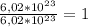 \frac{6,02*10^2^3}{6,02*10^2^3} = 1