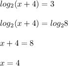 log_2 (x+4) = 3 \\\\ log_2 (x+4) = log_2 8 \\\\ x+4=8 \\\\ x=4