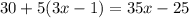 30 + 5(3x - 1) = 35x - 25