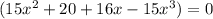 (15x^2+20+16x-15x^3)=0