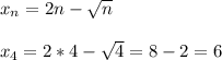 x_n=2n- \sqrt{n}\\\\x_4=2*4- \sqrt{4}=8-2=6