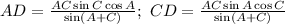 AD=\frac{AC\sin C\cos A}{\sin(A+C)};\ CD=\frac{AC\sin A\cos C}{\sin( A+C)}