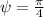 \psi=\frac{\pi}{4}