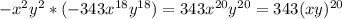 - x^{2} y^{2} *(-343 x^{18} y^{18})= 343 x^{20} y^{20}=343(xy) ^{20}