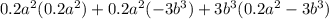 0.2a^2(0.2a^2)+0.2a^2(-3b^3)+3b^3(0.2a^2-3b^3)