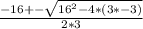 \frac{-16+- \sqrt{16^2-4*(3*-3)} }{2*3}