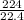 \frac{224}{22.4}