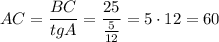 AC=\dfrac{BC}{tgA}=\dfrac{25}{\frac{5}{12}}=5\cdot 12=60