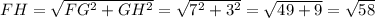 FH=\sqrt{FG^2+GH^2}=\sqrt{7^2+3^2}=\sqrt{49+9}=\sqrt{58}