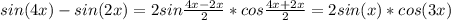 sin(4x)-sin(2x)=2sin \frac{4x-2x}{2}*cos \frac{4x+2x}{2} =2sin(x)*cos(3x)